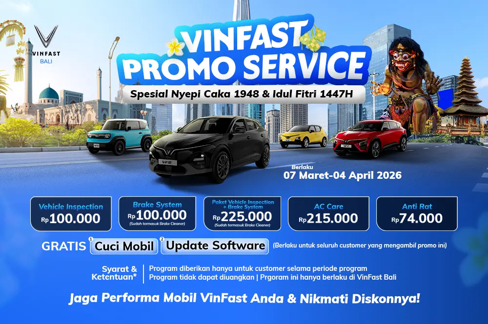 Promo Service VinFast Bali Spesial Nyepi 2026 dan Idul Fitri 1447H. Paket servis mobil listrik VinFast VF 3, VF 5, VF 6, dan VF 7 mulai dari Rp74.000, gratis cuci mobil dan update software. Berlaku 7 Maret - 4 April 2026.